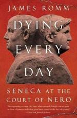 Dying Every Day: Seneca at the Court of Nero