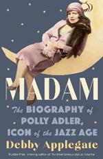 Madam: The Biography of Polly Adler, Icon of the Jazz Age