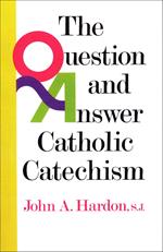 The Question and Answer Catholic Catechism