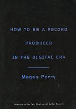 How to Be a Record Producer in the Digital Era