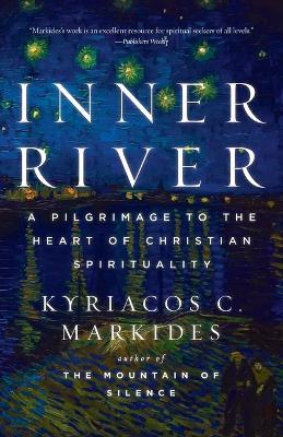 Inner River: A Pilgrimage to the Heart of Christian Spirituality - Kyriacos C. Markides - cover