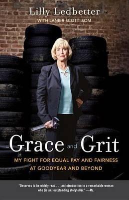 Grace and Grit: My Fight for Equal Pay and Fairness at Goodyear and Beyond - Lilly Ledbetter,Lanier Scott Isom - cover