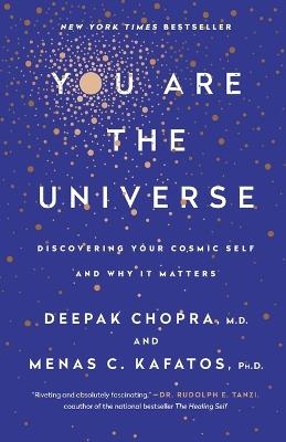 You Are the Universe: Discovering Your Cosmic Self and Why It Matters - Deepak Chopra,Menas C. Kafatos - cover