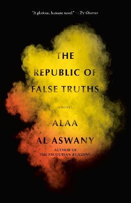 The Republic of False Truths: A novel - Alaa Al Aswany - cover