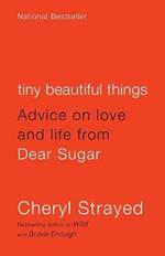 Tiny Beautiful Things: Advice on Love and Life from Dear Sugar