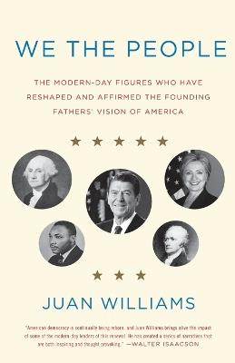 We the People: The Modern-Day Figures Who Have Reshaped and Affirmed the Founding Fathers' Vision of America - Juan Williams - cover