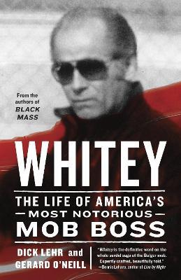 Whitey: The Life of America's Most Notorious Mob Boss - Dick Lehr,Gerard O'Neill - cover