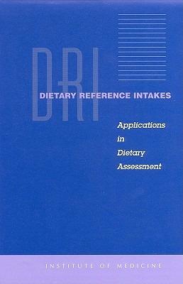 Dietary Reference Intakes: Applications in Dietary Assessment - A Report of the Subcommittees on Interpretation and Uses of Dietary Reference Intakes and Upper Reference Levels of Nutrients,Standing Committee on the Scientific Evaluation of Dietary Reference Intakes,Food and Nutrition Board - cover