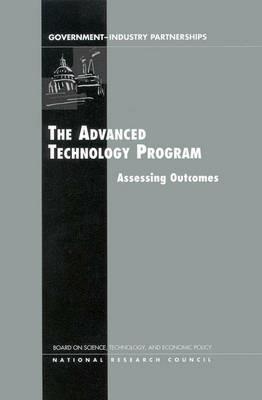 The Advanced Technology Program: Assessing Outcomes - National Research Council,Policy and Global Affairs,Board on Science, Technology, and Economic Policy - cover
