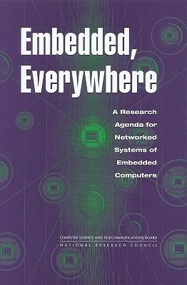 Embedded, Everywhere: A Research Agenda for Networked Systems of Embedded Computers - National Research Council,Division on Engineering and Physical Sciences,Computer Science and Telecommunications Board - cover