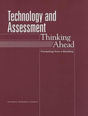 Technology and Assessment: Thinking Ahead -- Proceedings from a Workshop - Board on Testing and Assessment,Division of Behavioral and Social Sciences and Education,National Research Council - cover
