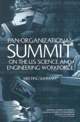 Pan-Organizational Summit on the U.S. Science and Engineering Workforce: Meeting Summary - Institute of Medicine,National Academy of Engineering,National Academy of Sciences - cover