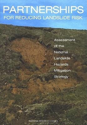 Partnerships for Reducing Landslide Risk: Assessment of the National Landslide Hazards Mitigation Strategy - National Research Council,Division on Earth and Life Studies,Board on Earth Sciences and Resources - cover
