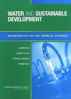 Water and Sustainable Development: Opportunities for the Chemical Sciences: A Workshop Report to the Chemical Sciences Roundtable - National Research Council,Division on Earth and Life Studies,Board on Chemical Sciences and Technology - cover