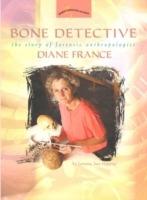 Bone Detective: The Story of Forensic Anthropologist Diane France - Lorraine Jean Hopping - cover