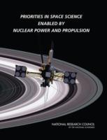 Priorities in Space Science Enabled by Nuclear Power and Propulsion - National Research Council,Division on Engineering and Physical Sciences,Aeronautics and Space Engineering Board - cover