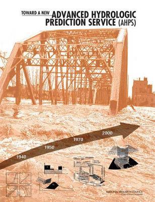 Toward a New Advanced Hydrologic Prediction Service (AHPS) - National Research Council,Division on Earth and Life Studies,Water Science and Technology Board - cover