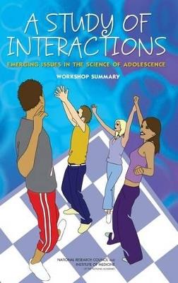 A Study of Interactions: Emerging Issues in the Science of Adolescence: Workshop Summary - Institute of Medicine,National Research Council,Division of Behavioral and Social Sciences and Education - cover
