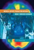 Medical Isotope Production without Highly Enriched Uranium - Committee on Medical Isotope Production without Highly Enriched Uranium,Nuclear and Radiation Studies Board,Division on Earth and Life Studies - cover