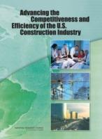 Advancing the Competitiveness and Efficiency of the U.S. Construction Industry - National Research Council,Division on Engineering and Physical Sciences,Board on Infrastructure and the Constructed Environment - cover