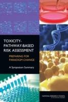 Toxicity-Pathway-Based Risk Assessment: Preparing for Paradigm Change: A Symposium Summary - National Research Council,Division on Earth and Life Studies,Board on Environmental Studies and Toxicology - cover