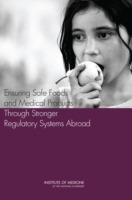Ensuring Safe Foods and Medical Products Through Stronger Regulatory Systems Abroad - Institute of Medicine,Board on Health Sciences Policy,Board on Global Health - cover