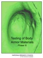 Testing of Body Armor Materials: Phase III - Committee on Testing of Body Armor Materials for Use by the U.S. Army--Phase III,Board on Army Science and Technology,Committee on National Statistics - cover