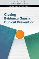 Closing Evidence Gaps in Clinical Prevention - National Academies of Sciences, Engineering, and Medicine,Health and Medicine Division,Board on Population Health and Public Health Practice - cover