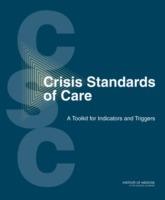 Crisis Standards of Care: A Toolkit for Indicators and Triggers - Institute of Medicine,Board on Health Sciences Policy,Committee on Crisis Standards of Care: A Toolkit for Indicators and Triggers - cover