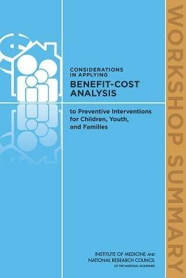 Considerations in Applying Benefit-Cost Analysis to Preventive Interventions for Children, Youth, and Families: Workshop Summary - Board on Children, Youth, and Families,Institute of Medicine,National Research Council - cover
