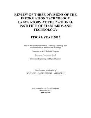 Review of Three Divisions of the Information Technology Laboratory at the National Institute of Standards and Technology: Fiscal Year 2015 - National Academies of Sciences, Engineering, and Medicine,Division on Engineering and Physical Sciences,Laboratory Assessments Board - cover