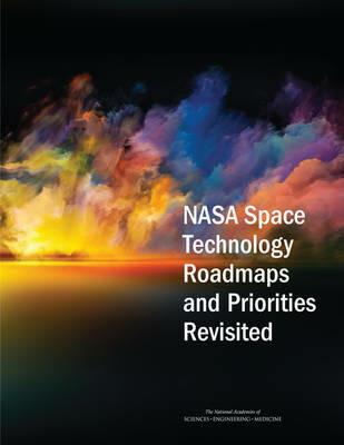 NASA Space Technology Roadmaps and Priorities Revisited - National Academies of Sciences, Engineering, and Medicine,Division on Engineering and Physical Sciences,Aeronautics and Space Engineering Board - cover