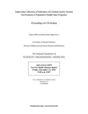 Improving Collection of Indicators of Criminal Justice System Involvement in Population Health Data Programs: Proceedings of a Workshop - National Academies of Sciences, Engineering, and Medicine,Division of Behavioral and Social Sciences and Education,Committee on National Statistics - cover