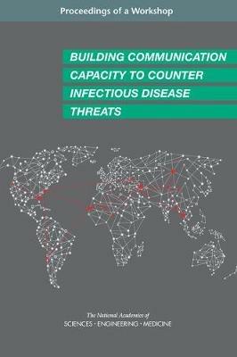Building Communication Capacity to Counter Infectious Disease Threats: Proceedings of a Workshop - National Academies of Sciences, Engineering, and Medicine,Health and Medicine Division,Board on Global Health - cover