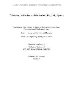 Enhancing the Resilience of the Nation's Electricity System - National Academies of Sciences, Engineering, and Medicine,Division on Engineering and Physical Sciences,Board on Energy and Environmental Systems - cover