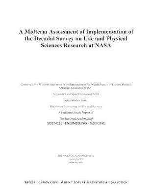 A Midterm Assessment of Implementation of the Decadal Survey on Life and Physical Sciences Research at NASA - National Academies of Sciences, Engineering, and Medicine,Division on Engineering and Physical Sciences,Space Studies Board - cover