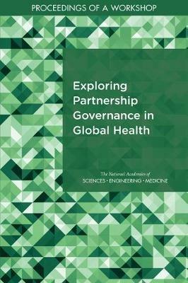 Exploring Partnership Governance in Global Health: Proceedings of a Workshop - National Academies of Sciences, Engineering, and Medicine,Health and Medicine Division,Board on Global Health - cover