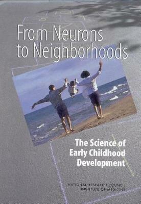 From Neurons to Neighborhoods: The Science of Early Childhood Development - National Research Council,Institute of Medicine,Board on Children, Youth, and Families - cover