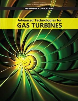 Advanced Technologies for Gas Turbines - National Academies of Sciences, Engineering, and Medicine,Division on Engineering and Physical Sciences,Aeronautics and Space Engineering Board - cover
