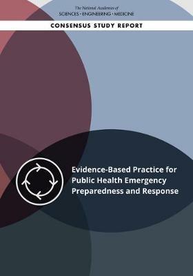 Evidence-Based Practice for Public Health Emergency Preparedness and Response - National Academies of Sciences, Engineering, and Medicine,Health and Medicine Division,Board on Population Health and Public Health Practice - cover