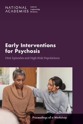 Early Interventions for Psychosis: First Episodes and High-Risk Populations: Proceedings of a Workshop - National Academies of Sciences, Engineering, and Medicine,Health and Medicine Division,Board on Health Sciences Policy - cover