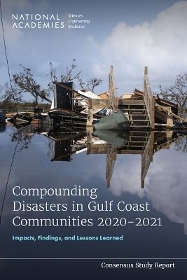 Compounding Disasters in Gulf Coast Communities 2020-2021: Impacts, Findings, and Lessons Learned - National Academies of Sciences, Engineering, and Medicine,Gulf Research Program,Gulf Health and Resilience Board - cover