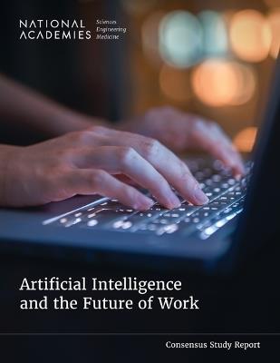Artificial Intelligence and the Future of Work - National Academies of Sciences, Engineering, and Medicine,Division of Behavioral and Social Sciences and Education,Board on Human-Systems Integration - cover