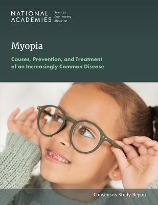 Myopia: Causes, Prevention, and Treatment of an Increasingly Common Disease - National Academies of Sciences, Engineering, and Medicine,Division of Behavioral and Social Sciences and Education,Board on Behavioral, Cognitive, and Sensory Sciences - cover