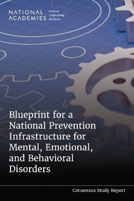 Blueprint for a National Prevention Infrastructure for Mental, Emotional, and Behavioral Disorders - National Academies of Sciences, Engineering, and Medicine,Health and Medicine Division,Board on Population Health and Public Health Practice - cover