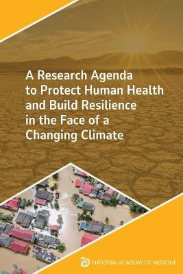 A Research Agenda to Protect Human Health and Build Resilience in the Face of a Changing Climate - National Academy of Medicine - cover