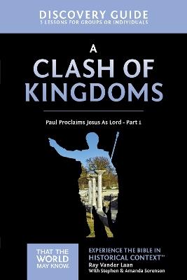 A Clash of Kingdoms Discovery Guide: Paul Proclaims Jesus As Lord – Part 1 - Ray Vander Laan - cover