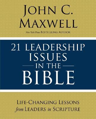 21 Leadership Issues in the Bible: Life-Changing Lessons from Leaders in Scripture - John C. Maxwell - cover