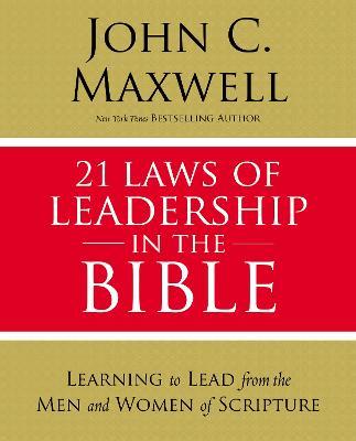 21 Laws of Leadership in the Bible: Learning to Lead from the Men and Women of Scripture - John C. Maxwell - cover