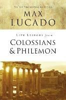 Life Lessons from Colossians and Philemon: The Difference Christ Makes - Max Lucado - cover